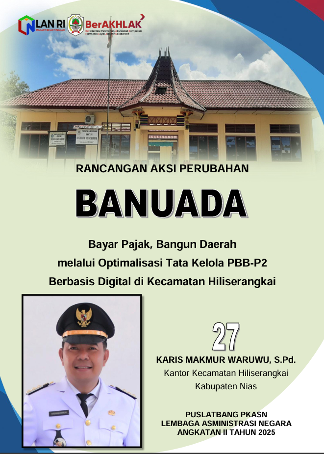 RANCANGAN AKSI PERUBAHAN BAYAR PAJAK, BANGUN DAERAH MELALUI OPTIMALISASI TATA KELOLA PBB-P2 BERBASIS DIGITAL DI KECAMATAN HILISERANGKAI (BANUADA)